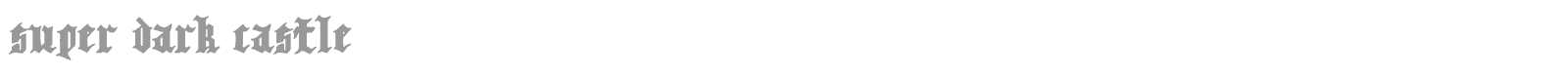 Super Dark Castle font preview